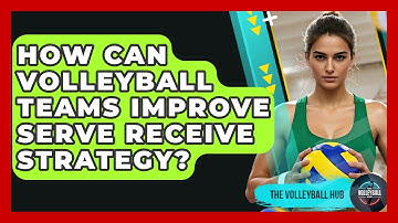 How Can Volleyball Teams Improve Serve Receive Strategy? - The Volleyball Hub