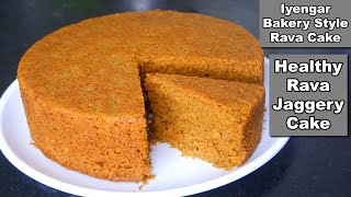 Healthy Rava Jaggery Cake | Iyengar Style Rava Cake | Eggless Suji Cake Without Oven | Semolina Cake