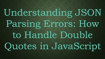 Understanding JSON Parsing Errors: How to Handle Double Quotes in JavaScript