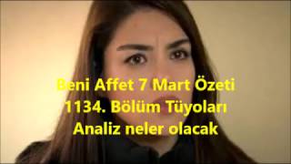 Beni Affet 7 Mart Özeti 1134 Bölüm Tüyoları Iz Neler Olacak