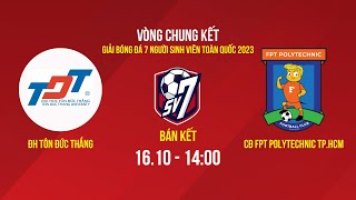 🔴 Trực tiếp: ĐH Tôn Đức Thắng - CĐ FPT Polytechnic TP.HCM | Giải BĐ 7 người sinh viên toàn quốc 2023