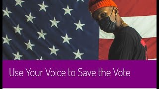 Use Your Voice to Save the Vote