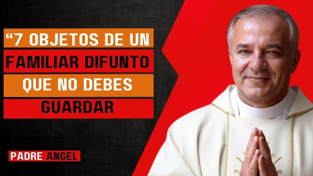 “7 Objetos de un Familiar Difunto que NO Debes Guardar | Advertencia Espiritual – Padre Ángel”