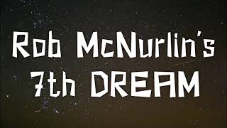 Rob McNurlin's 7th dream