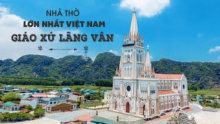 NHÀ THỜ LỚN NHẤT VIỆT NAM GIÁO XỨ LÃNG VÂN - GIÁO PHẬN PHÁT DIỆM - FLYCAM 4K