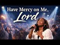 HAVE MERCY ON ME LORD