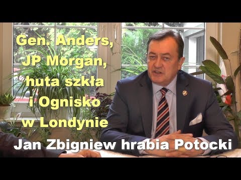 Gen. Anders, JP Morgan, huta szkla i Ognisko w Londynie - Jan Zbigniew hrabia Potocki - Gen. Anders, JP Morgan, huta szkla i Ognisko w Londynie - Jan Zbigniew hrabia Potocki
