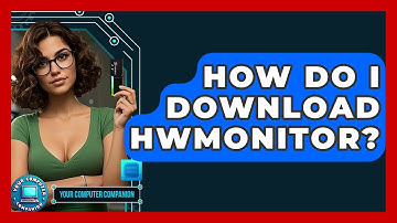 How Do I Download HWMonitor? - Your Computer Companion