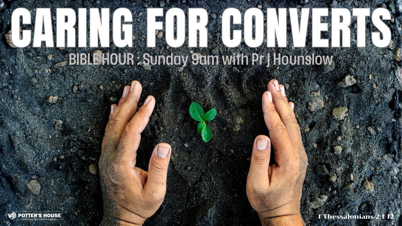 Bible Hour - Caring For Converts - Ps J Hounslow Sun 21/12/25 AM