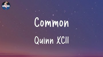 Quinn XCII - Common (Lyrics)
