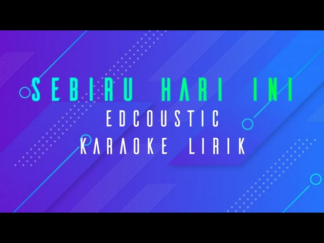 Sebiru Hari Ini l Edcoustic l Karaoke Lirik class=