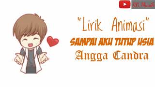 Sampai Aku Tutup Usia - Angga Candra (lirik) || versi animasi