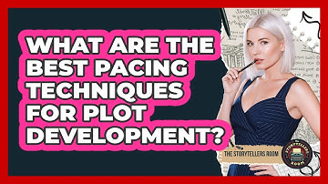 What Are The Best Pacing Techniques For Plot Development? - The Storytellers Room