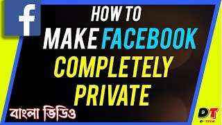 How To Make Your Facebook Completely Private - Facebook Tips - DTech