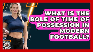 What Is The Role Of Time Of Possession In Modern Football? - Gridiron Data Digest