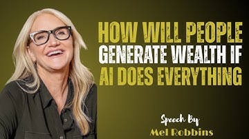 How Will People Generate Wealth If AI Does Everything?| Mel Robbins  Best Motivational Speech
