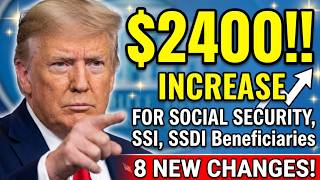 $2400 INCREASE For Social Security Beneficiaries | 8 NEW Changes For SSA, SSI, SSDI