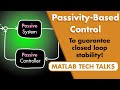 Passivity-Based Control to Guarantee Stability | Control Systems in Practice, Part 11