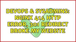 DevOps & SysAdmins: nginx 414 HTTP ERROR, 301 redirect broke my website Net Worth