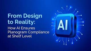 From Design to Reality: How AI Ensures Planogram Compliance at Shelf Level