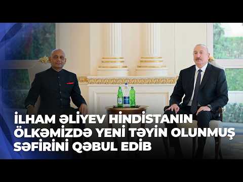 Prezident İlham Əliyev Hindistanın ölkəmizdə yeni təyin olunmuş səfirini qəbul edib