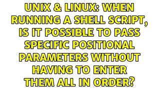 When running a shell script, is it possible to pass specific positional parameters without...
