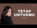 TETAP UNTUKMU - Anneth Delliecia (lyrics)