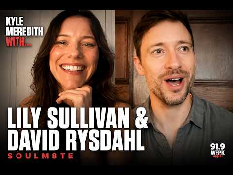 Kyle Meredith with... Lily Sullivan & David Rysdahl (Soulm8te)