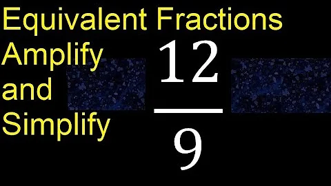 Equivalent fractions of 12/9 by amplification and simplification, example