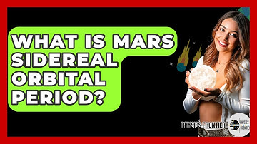 What Is Mars Sidereal Orbital Period? - Physics Frontier