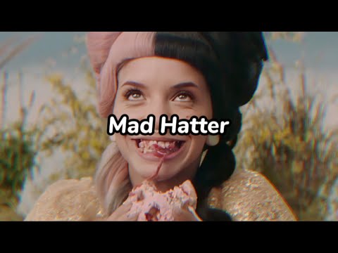 Melanie Martinez - Mad Hatter (Lyrics)