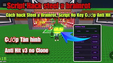 Cách hack Steel a Brainrot Mới nhất | Script No Key Cướp Brainrot 3s Tàn Hình Anti-Hit V3 No Clone 