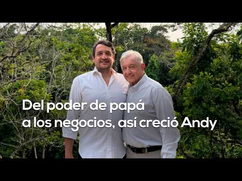 ANDY’S EMPIRE | The business and political empire of Andy López Beltrán revealed