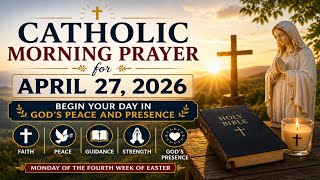 Catholic Morning Prayer for April 27, 2026 | Begin Your Day in God’s Peace and Presence