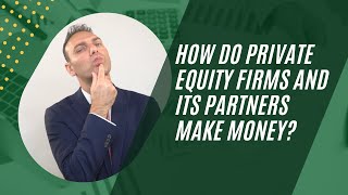 How do Private Equity Firms and its partners make money?