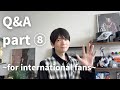 Q&A part⑧ 【for international fans】