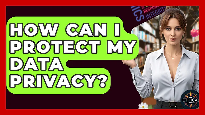 How Can I Protect My Data Privacy? - The Ethical Compass
