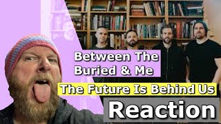 Between the buried and me - The Future Is Behind Us - Reaction
