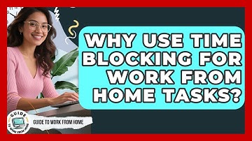 Why Use Time Blocking For Work From Home Tasks? - Guide To Work From Home