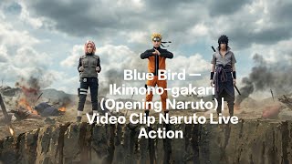 Blue Bird — Ikimono-gakari (Opening Naruto - Fan Made) | Video Clip Naruto Live Action #music 