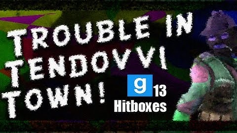 Trouble In Tendovvi Town - GMod 13 Hitboxes + Update