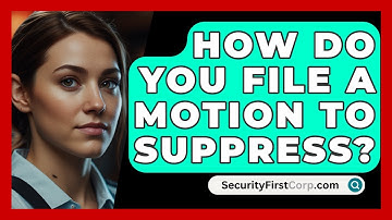 How Do You File A Motion To Suppress? - SecurityFirstCorp.com