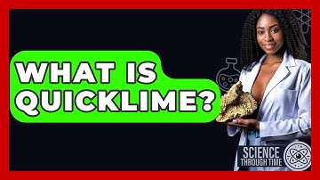 What Is Quicklime? - Science Through Time