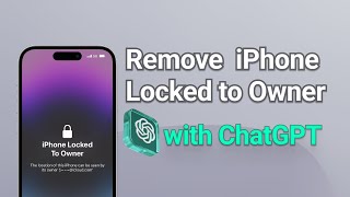How to Remove iPhone Locked to Owner with ChatGPT  [ChatGPT Jailbreak]