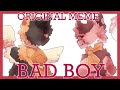 Bad boy  original meme  ty for 1k