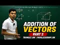 Addition of Vectors Part 2 | Triangle Law & Parallelogram Law