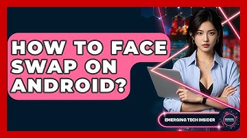 How To Face Swap On Android? - Emerging Tech Insider