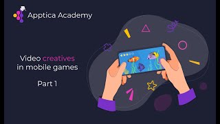 Apptica Academy. Video creatives in mobile gaming. Part 1.