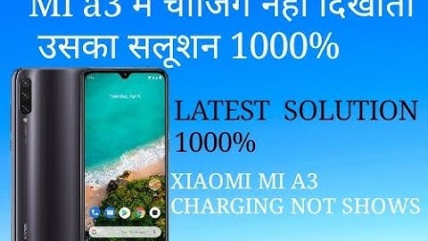 Xiaomi mi A3 charging not show , latest solution