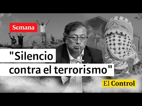 El Control a Petro, los ataques a Israel y un "silencio contra el terrorismo"